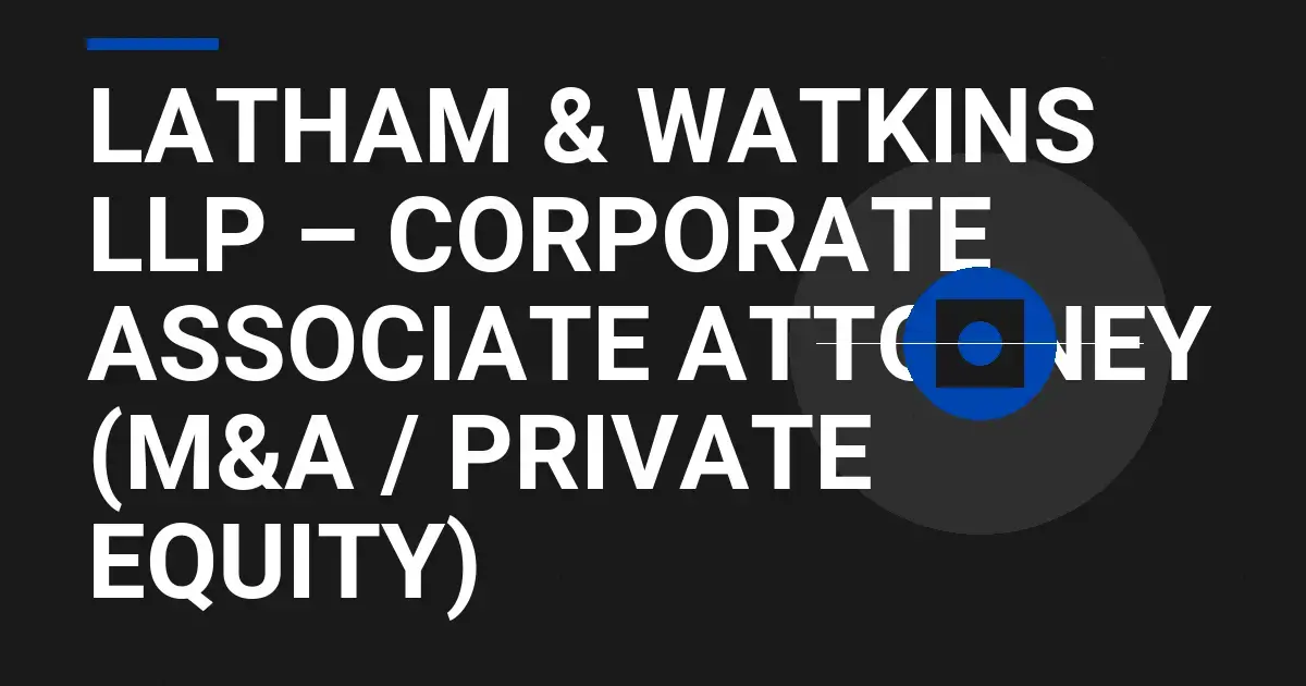 Latham & Watkins LLP – Corporate Associate Attorney (M&A / Private Equity)