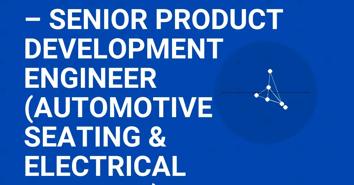 Lear Corporation – Senior Product Development Engineer (Automotive Seating & Electrical Systems)