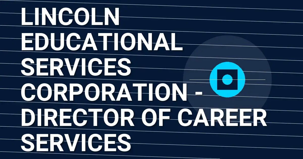 Lincoln Educational Services Corporation - Director of Career Services