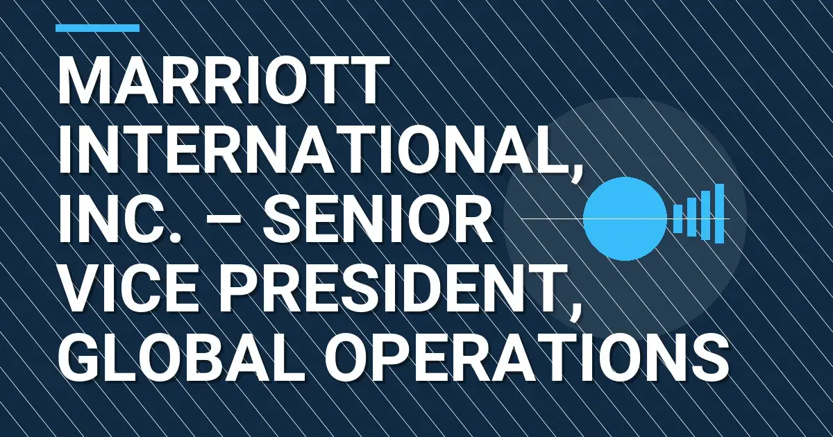 Marriott International, Inc. – Senior Vice President, Global Operations