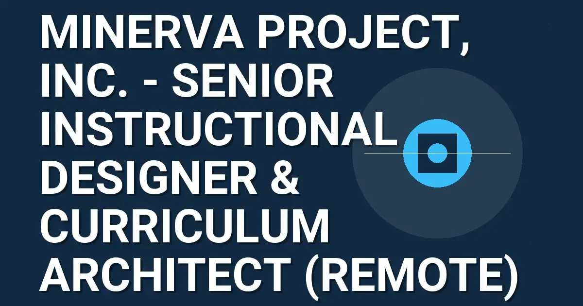 Minerva Project, Inc. - Senior Instructional Designer & Curriculum Architect (Remote)