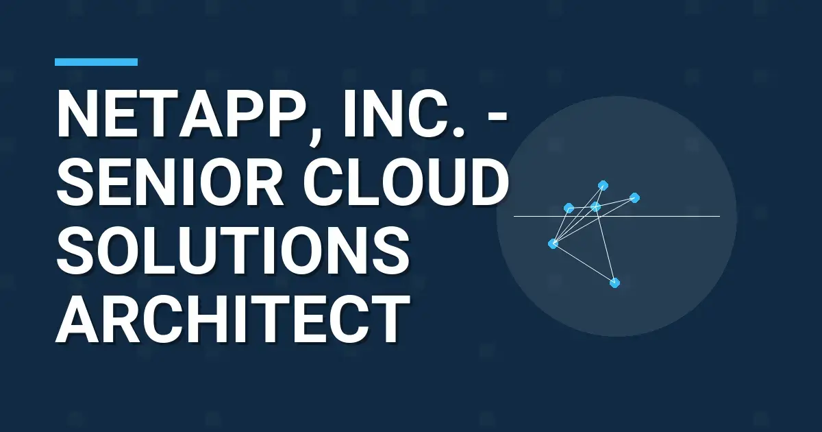 NetApp, Inc. - Senior Cloud Solutions Architect