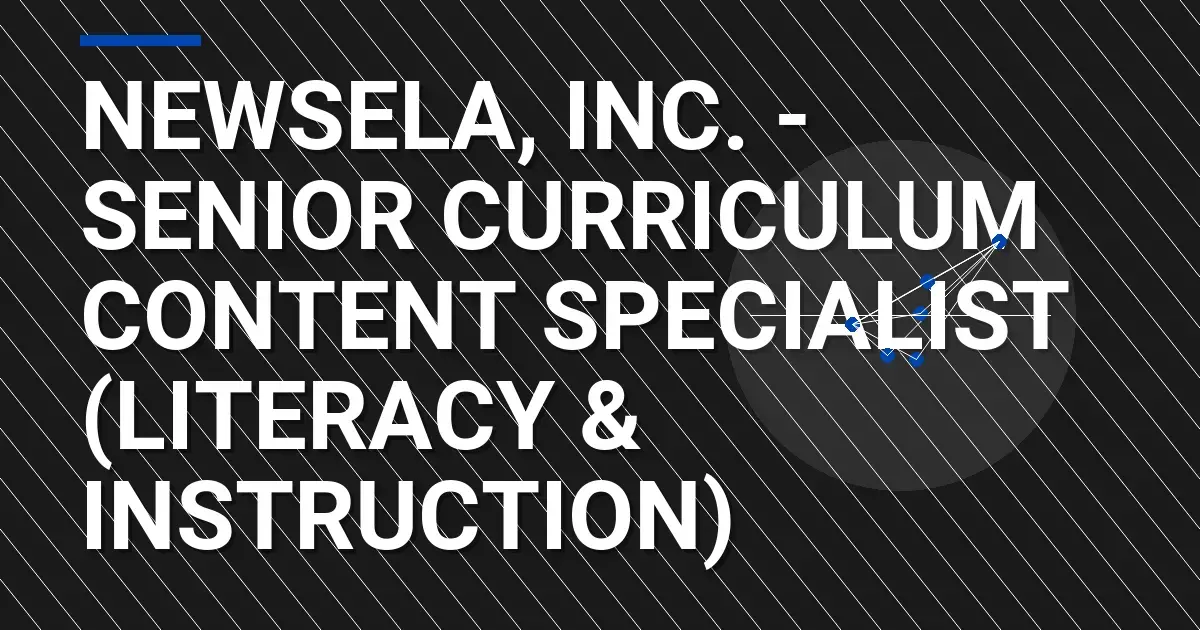 Newsela, Inc. - Senior Curriculum Content Specialist (Literacy & Instruction)