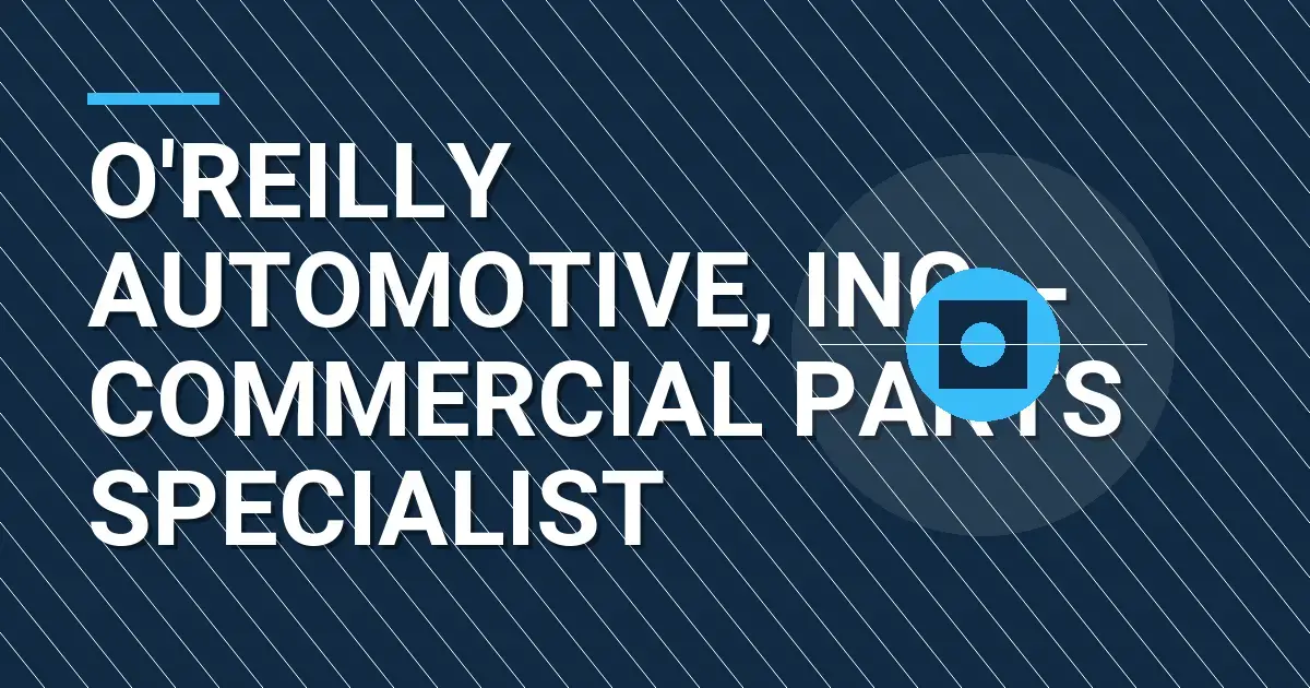 O'Reilly Automotive, Inc. - Commercial Parts Specialist