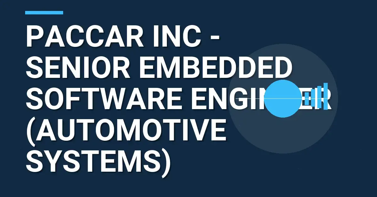 PACCAR Inc - Senior Embedded Software Engineer (Automotive Systems)