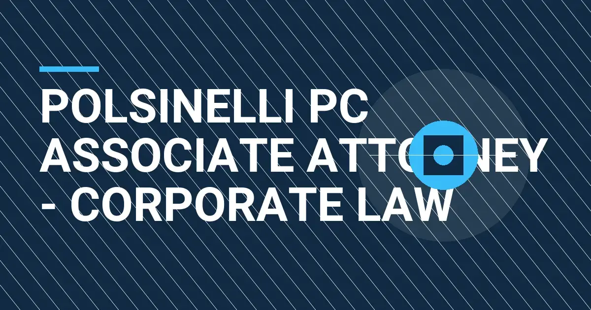 Polsinelli PC Associate Attorney - Corporate Law