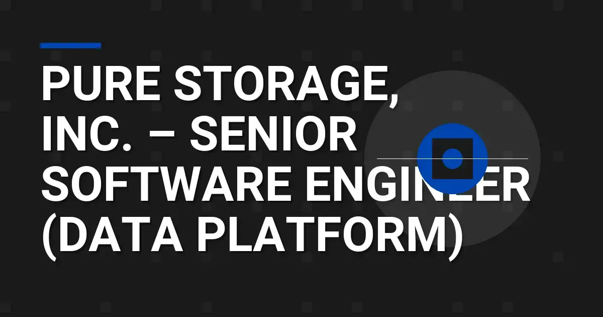 Pure Storage, Inc. – Senior Software Engineer (Data Platform)