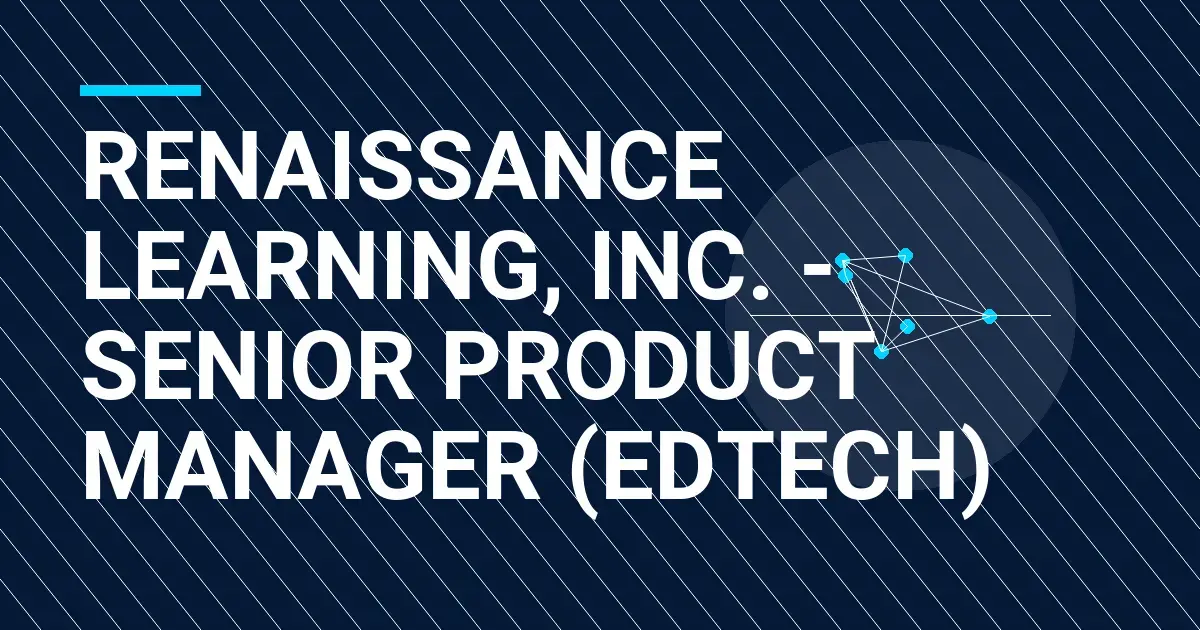 Renaissance Learning, Inc. - Senior Product Manager (EdTech)