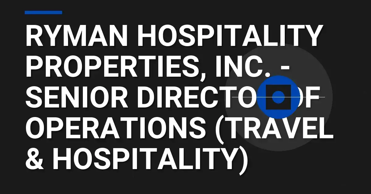 Ryman Hospitality Properties, Inc. - Senior Director of Operations (Travel & Hospitality)