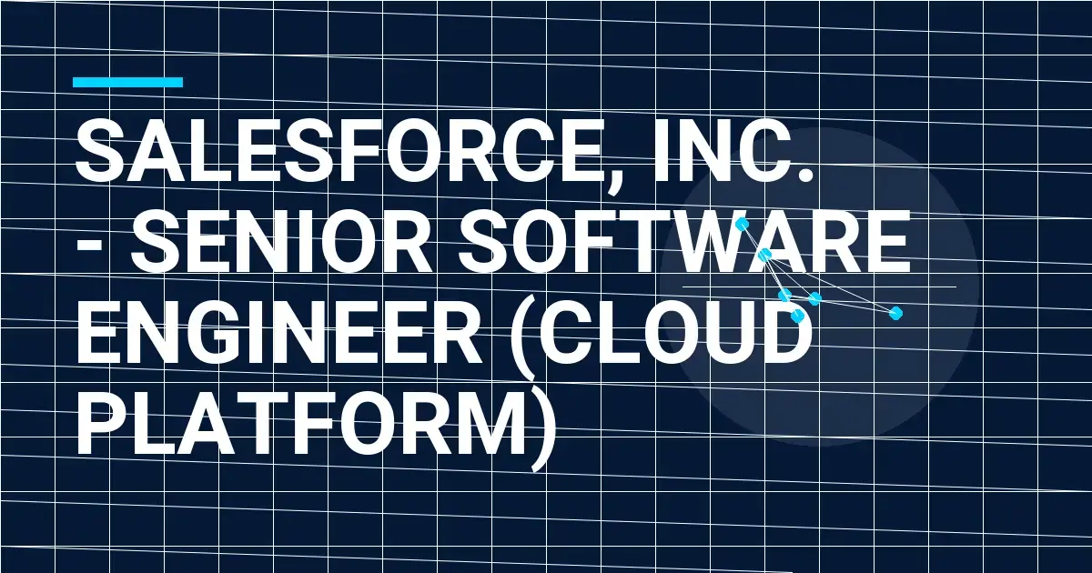 Salesforce, Inc. - Senior Software Engineer (Cloud Platform)