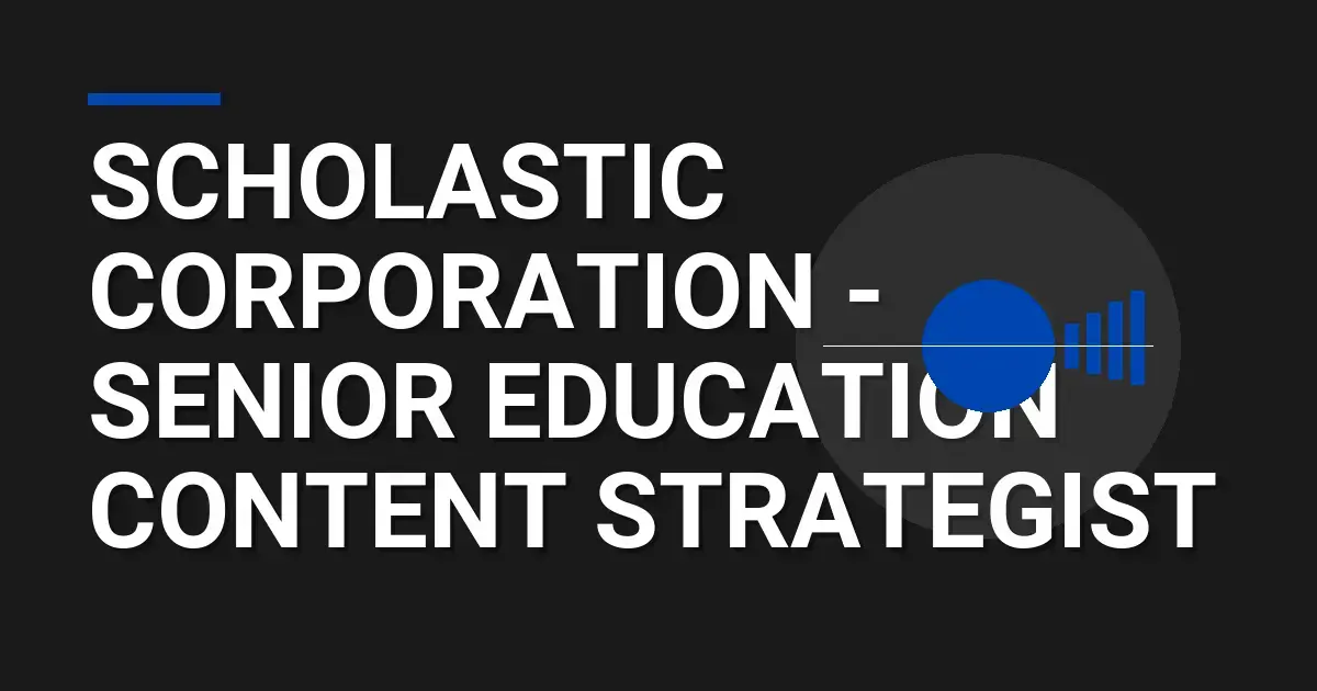 Scholastic Corporation - Senior Education Content Strategist