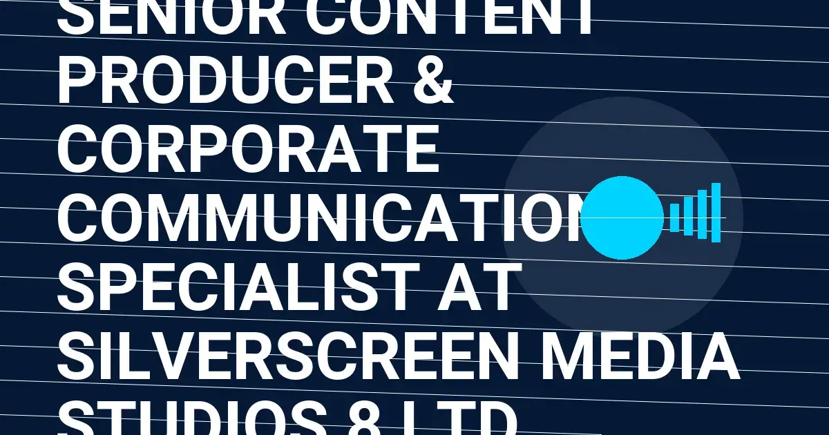 Senior Content Producer & Corporate Communications Specialist at SilverScreen Media Studios 8 Ltd