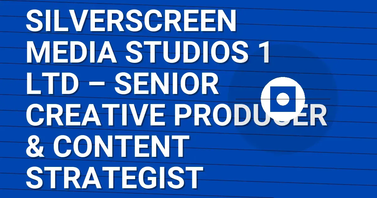 SilverScreen Media Studios 1 Ltd – Senior Creative Producer & Content Strategist