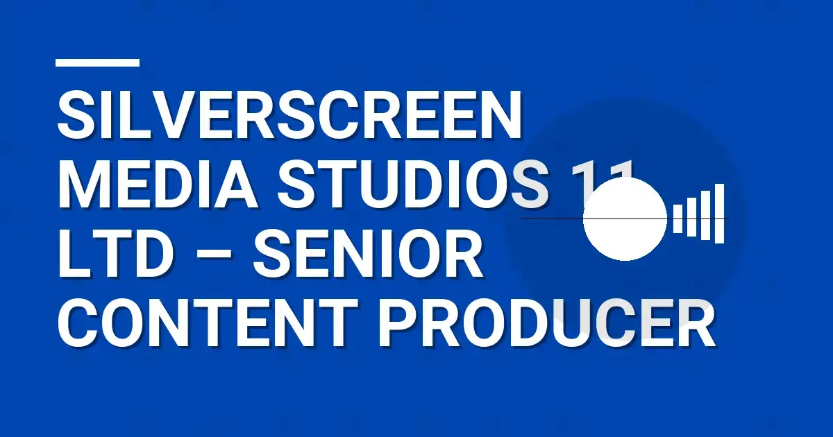 SilverScreen Media Studios 11 Ltd – Senior Content Producer