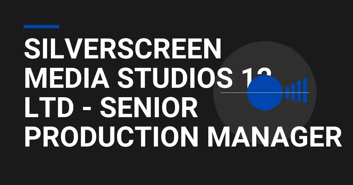 SilverScreen Media Studios 12 Ltd - Senior Production Manager