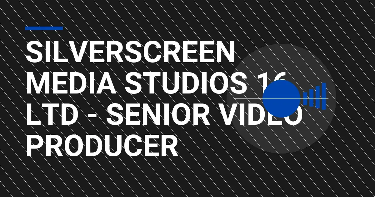SilverScreen Media Studios 16 Ltd - Senior Video Producer