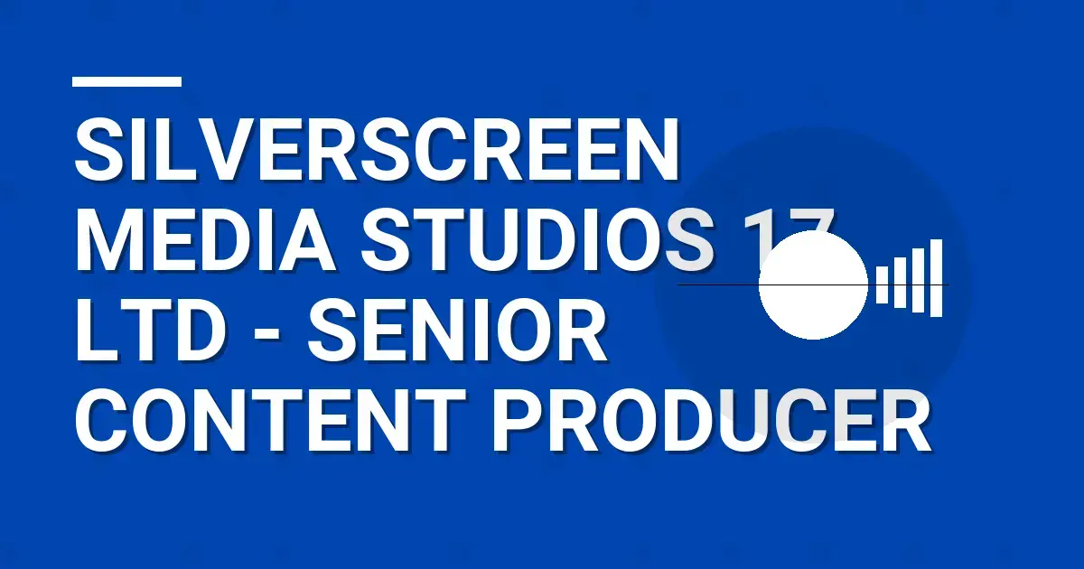 SilverScreen Media Studios 17 Ltd - Senior Content Producer