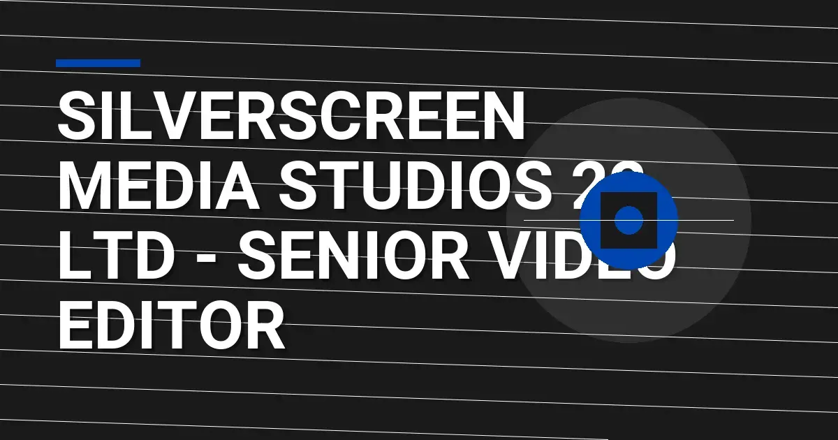 SilverScreen Media Studios 22 Ltd - Senior Video Editor
