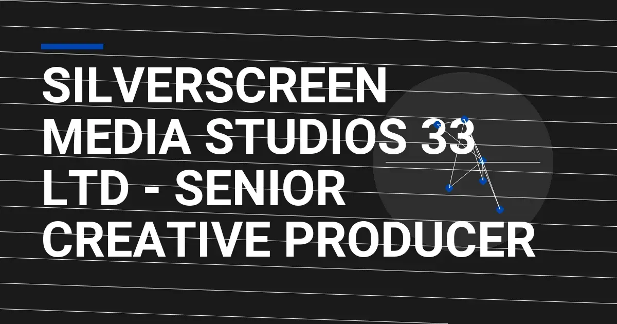 SilverScreen Media Studios 33 Ltd - Senior Creative Producer