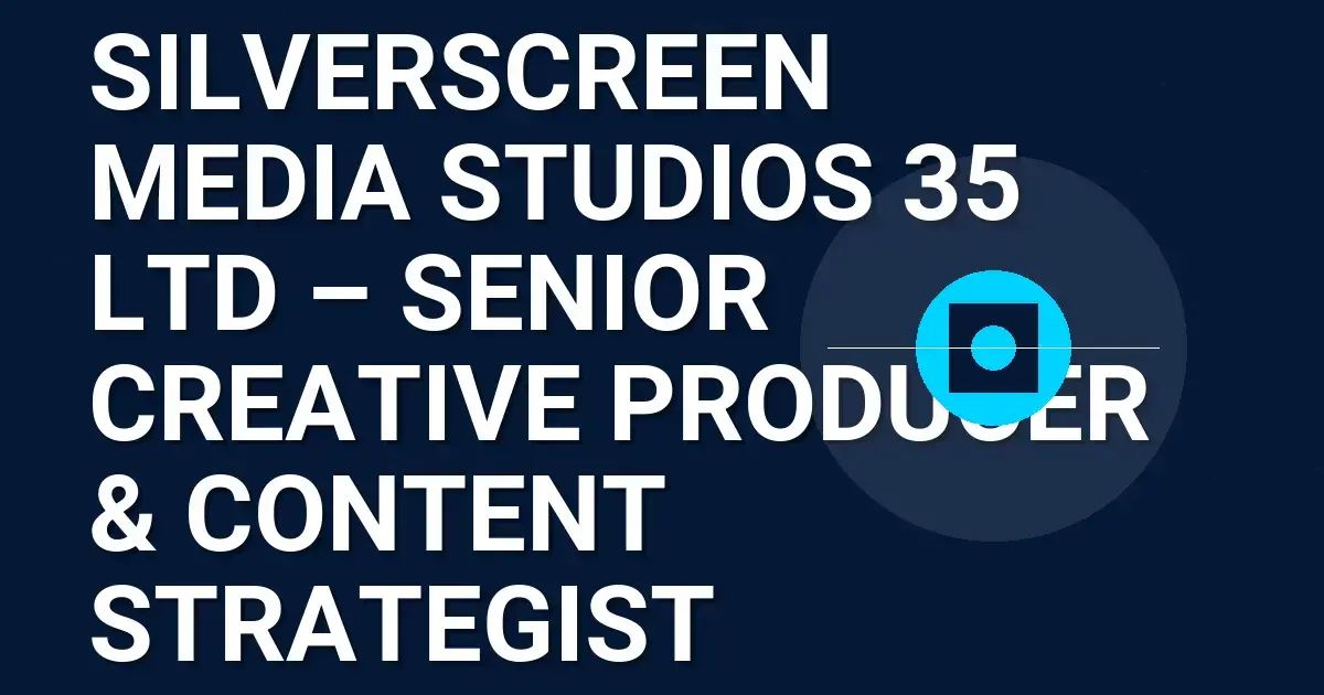 SilverScreen Media Studios 35 Ltd – Senior Creative Producer & Content Strategist