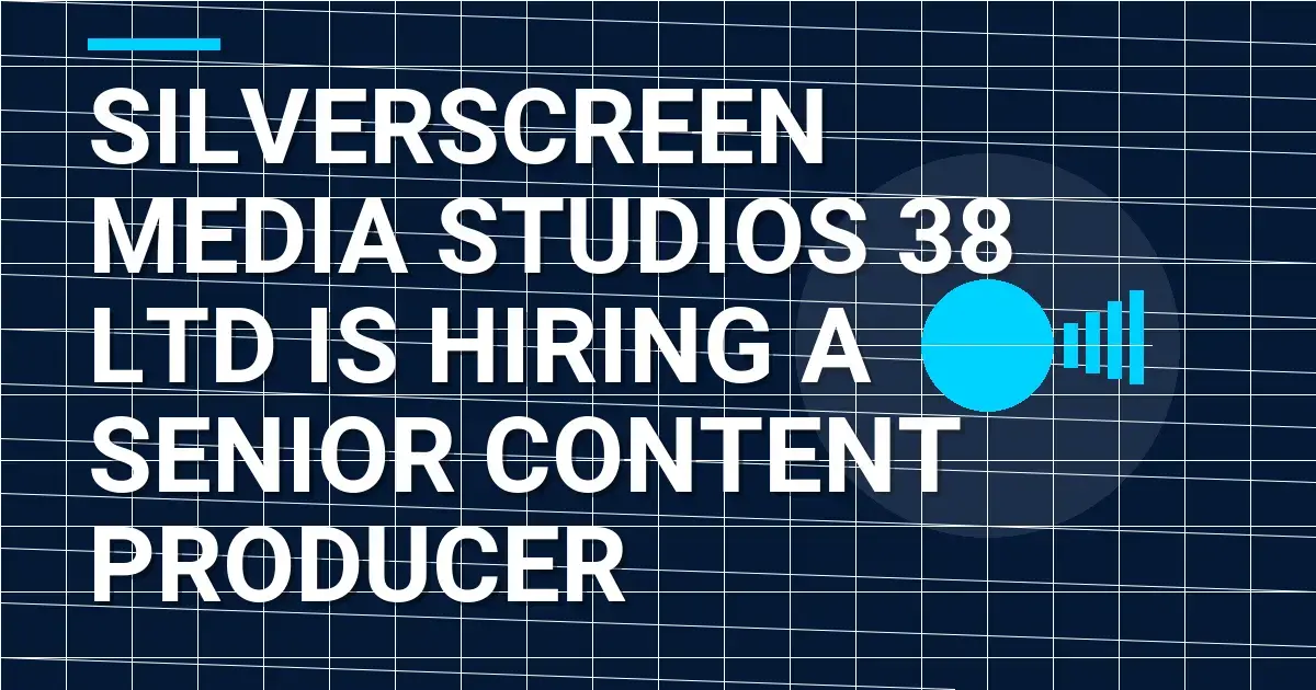 SilverScreen Media Studios 38 Ltd is Hiring a Senior Content Producer
