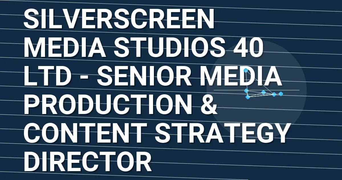 SilverScreen Media Studios 40 Ltd - Senior Media Production & Content Strategy Director