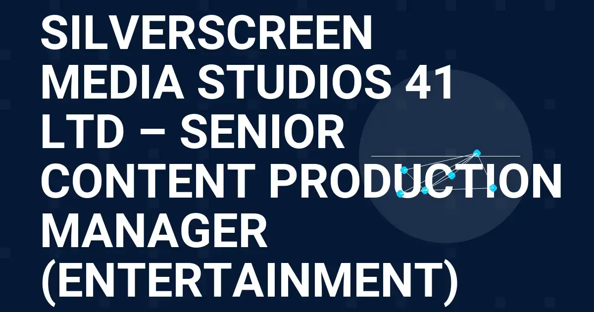 SilverScreen Media Studios 41 Ltd – Senior Content Production Manager (Entertainment)