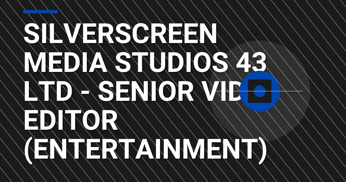 SilverScreen Media Studios 43 Ltd - Senior Video Editor (Entertainment)