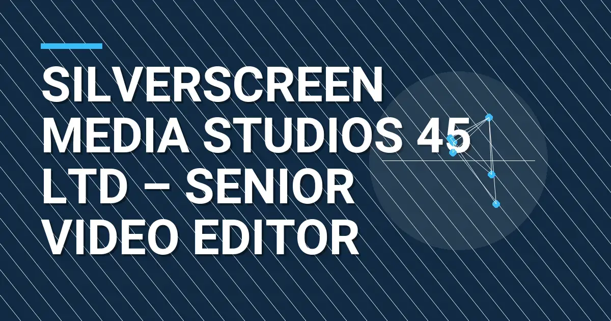 SilverScreen Media Studios 45 Ltd – Senior Video Editor