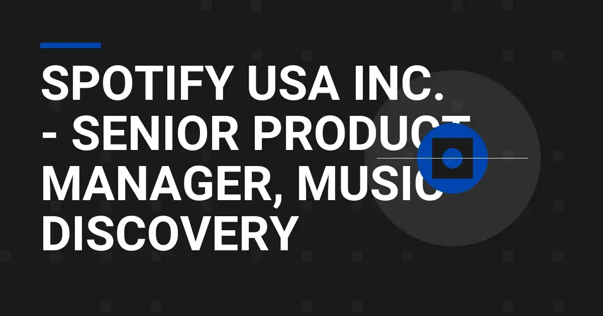 Spotify USA Inc. - Senior Product Manager, Music Discovery