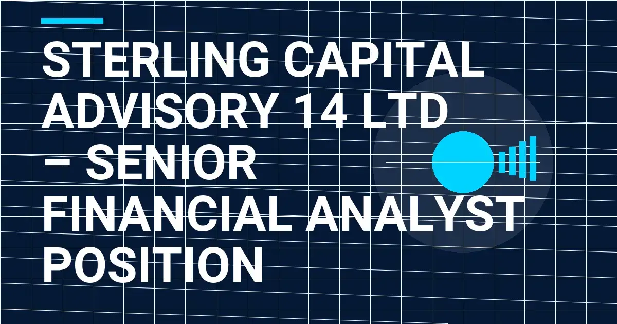 Sterling Capital Advisory 14 Ltd – Senior Financial Analyst Position