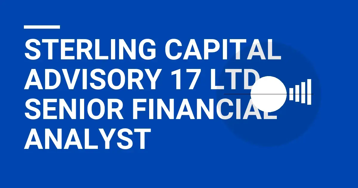 Sterling Capital Advisory 17 Ltd - Senior Financial Analyst