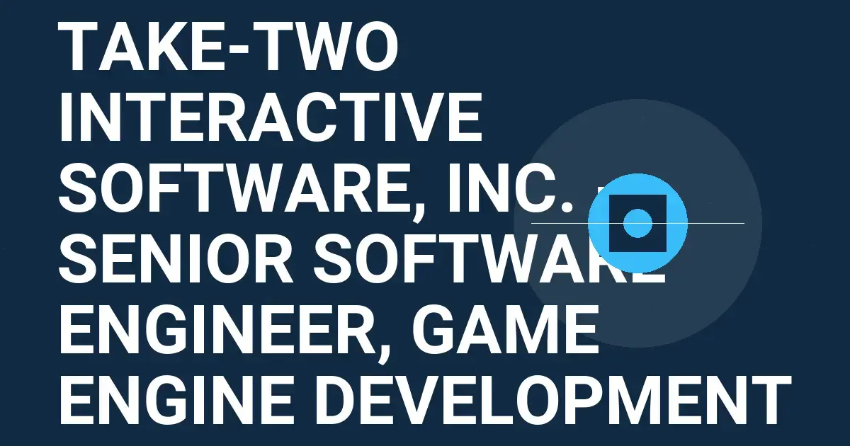 Take-Two Interactive Software, Inc. - Senior Software Engineer, Game Engine Development