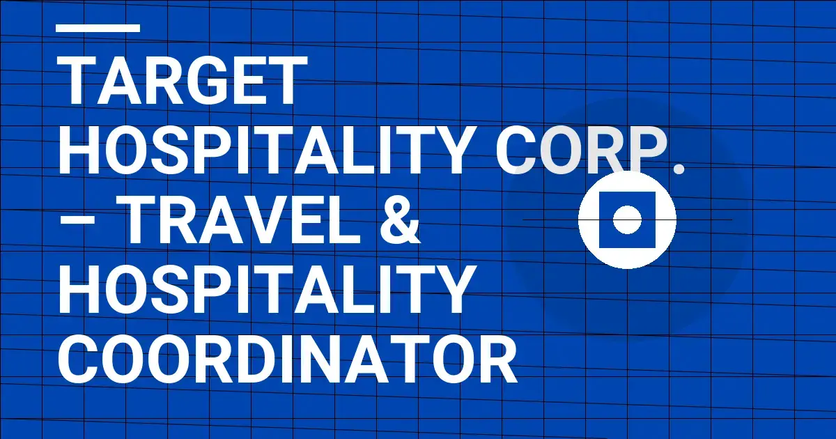 Target Hospitality Corp. – Travel & Hospitality Coordinator