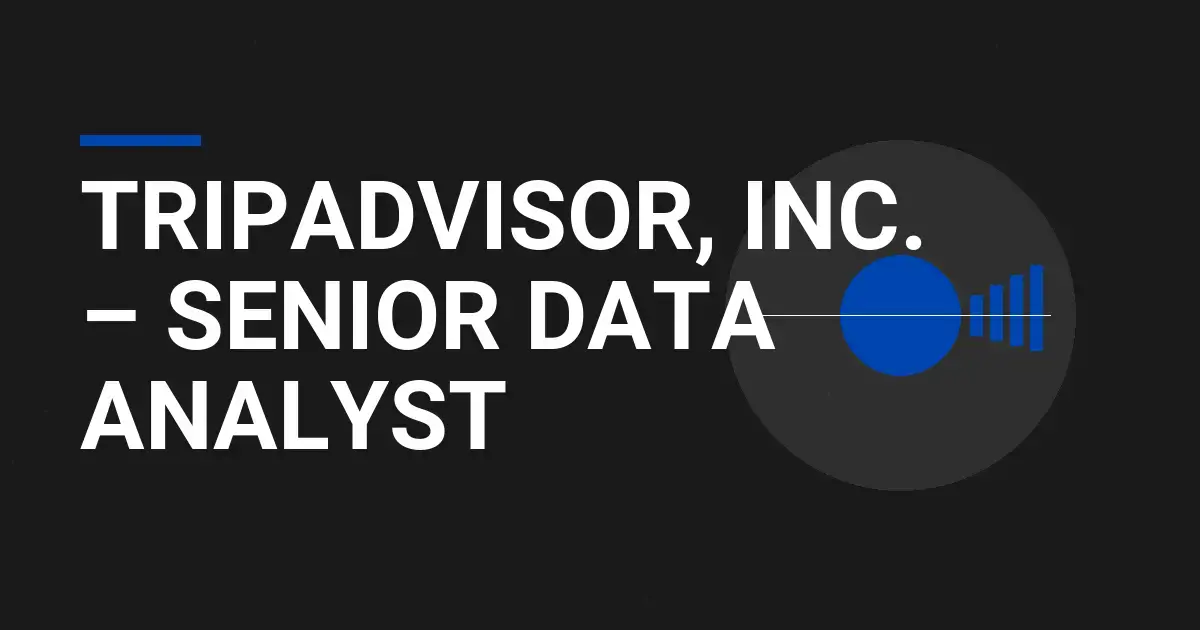 Tripadvisor, Inc. – Senior Data Analyst