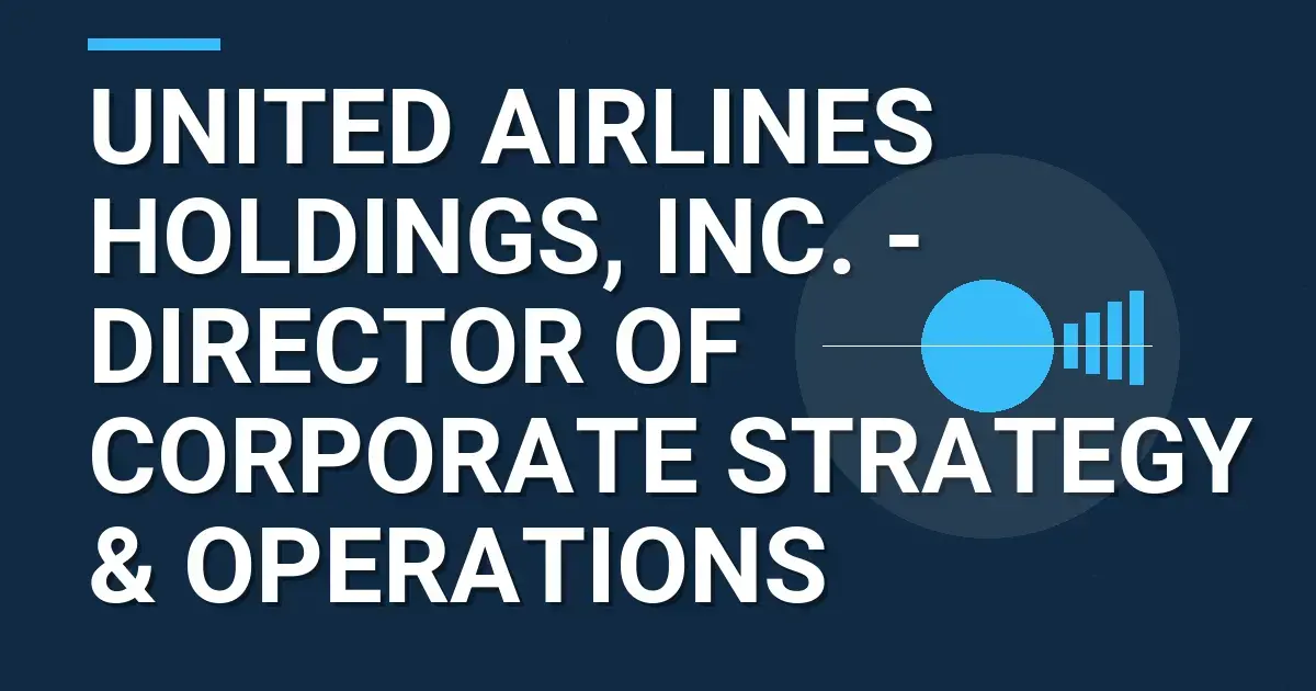 United Airlines Holdings, Inc. - Director of Corporate Strategy & Operations