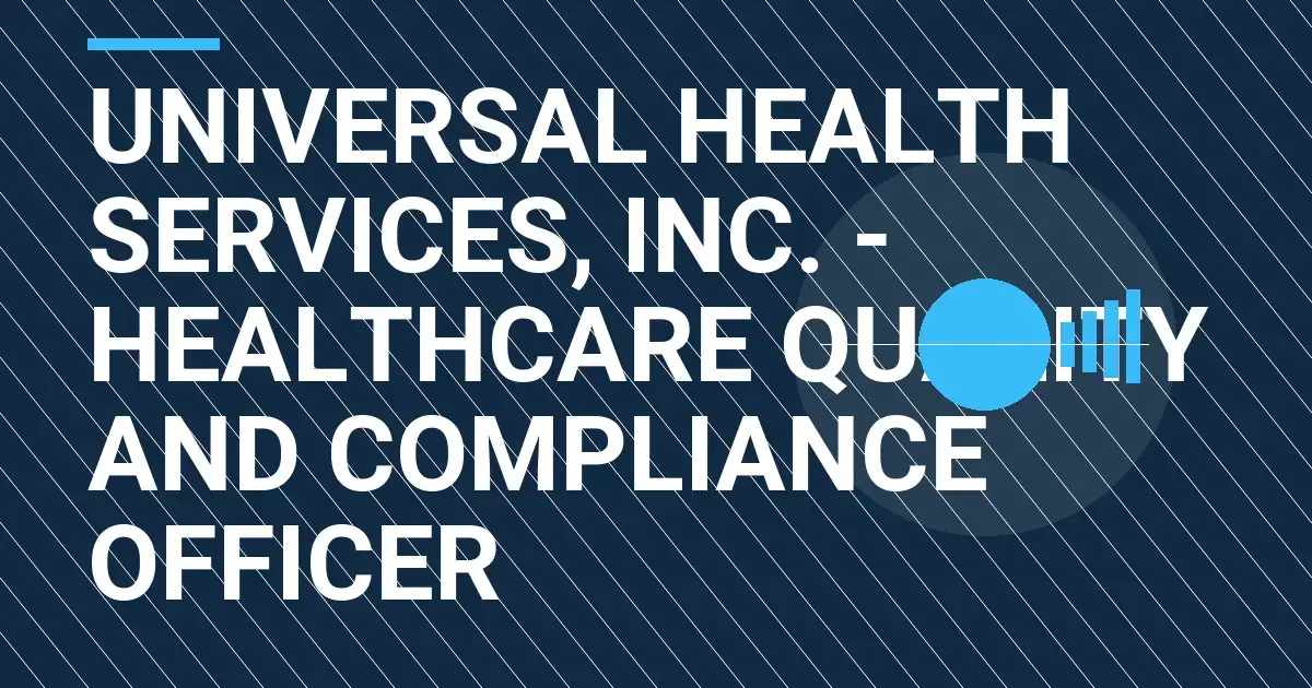 Universal Health Services, Inc. - Healthcare Quality and Compliance Officer
