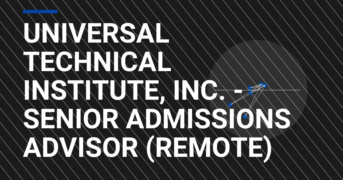 Universal Technical Institute, Inc. - Senior Admissions Advisor (Remote)