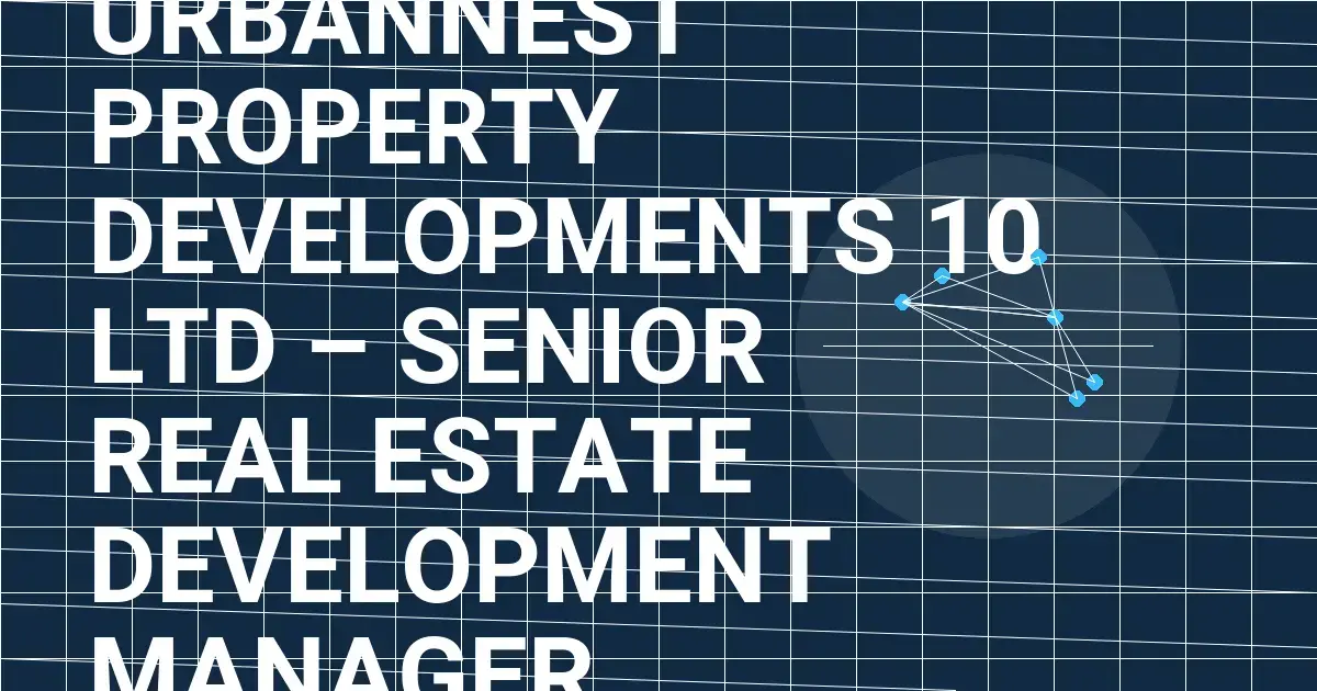 UrbanNest Property Developments 10 Ltd – Senior Real Estate Development Manager