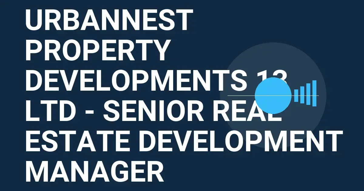 UrbanNest Property Developments 13 Ltd - Senior Real Estate Development Manager