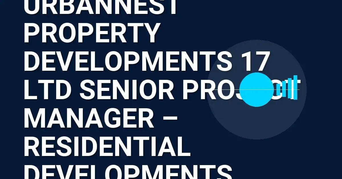 UrbanNest Property Developments 17 Ltd Senior Project Manager – Residential Developments