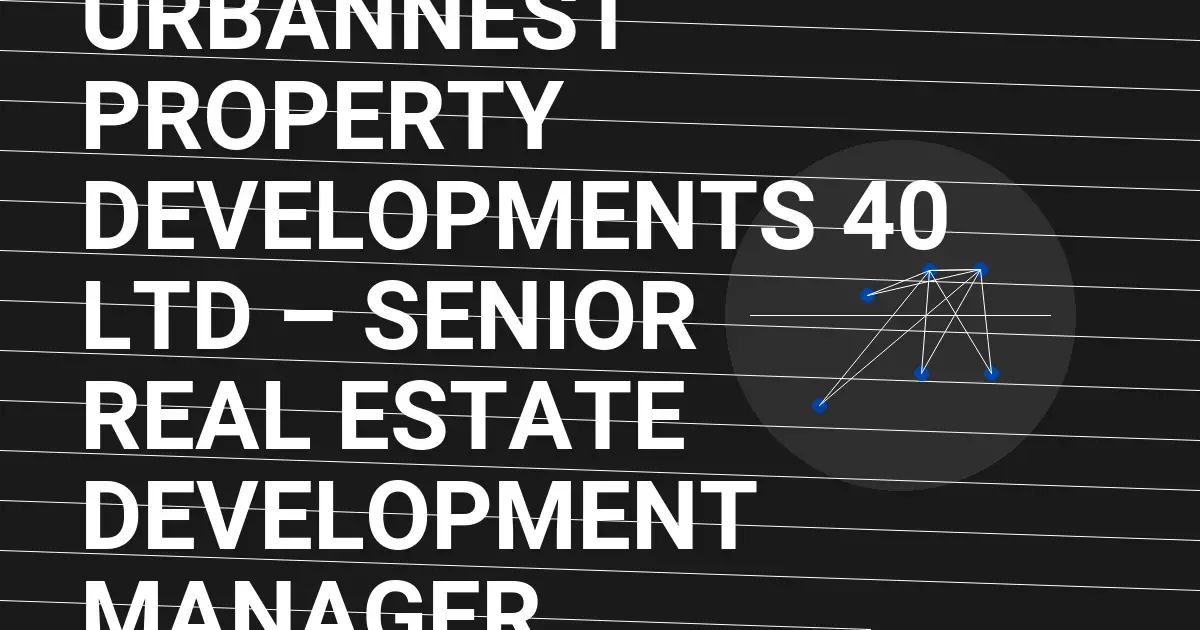 UrbanNest Property Developments 40 Ltd – Senior Real Estate Development Manager