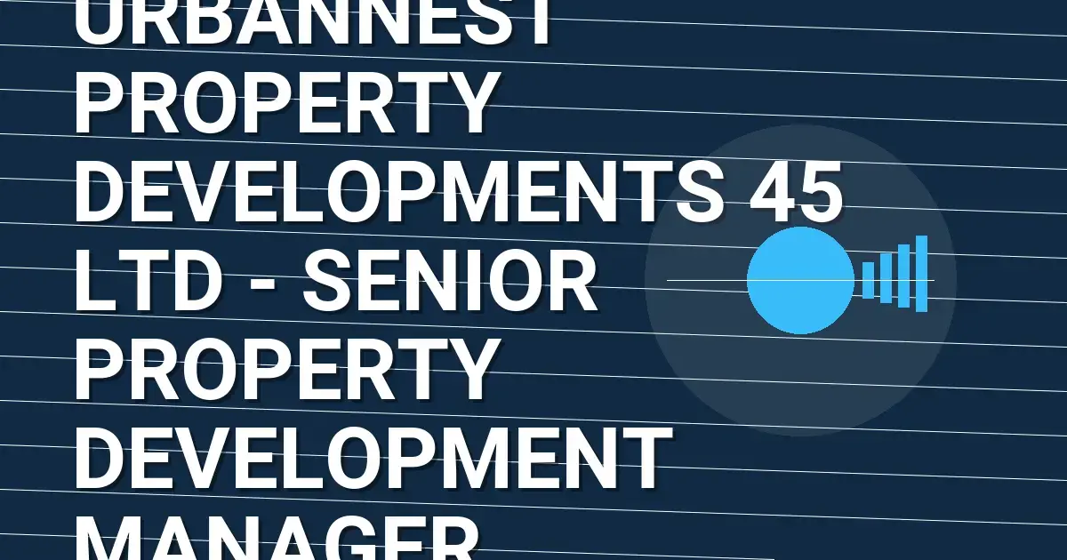 UrbanNest Property Developments 45 Ltd - Senior Property Development Manager
