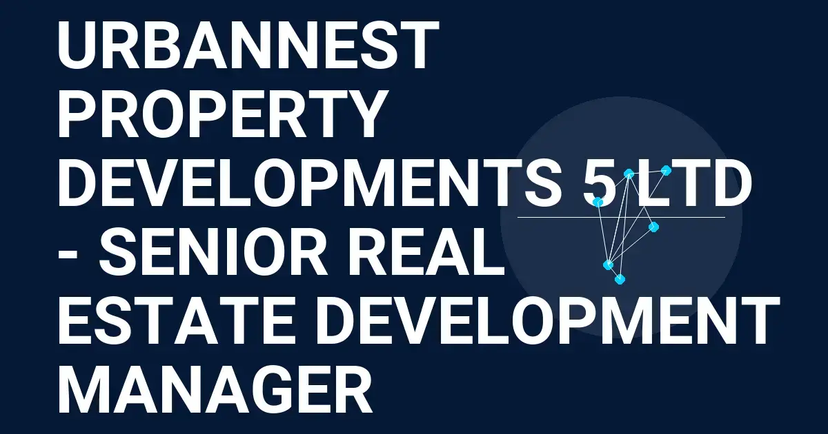 UrbanNest Property Developments 5 Ltd - Senior Real Estate Development Manager
