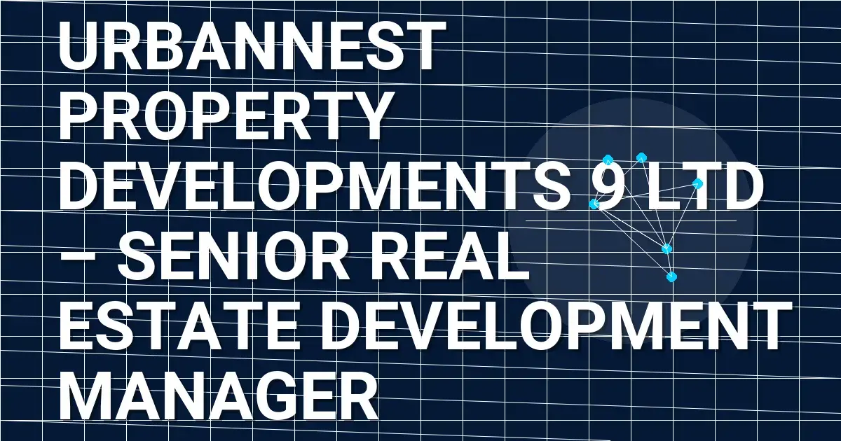 UrbanNest Property Developments 9 Ltd – Senior Real Estate Development Manager