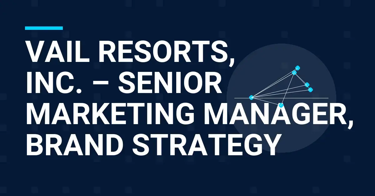 Vail Resorts, Inc. – Senior Marketing Manager, Brand Strategy