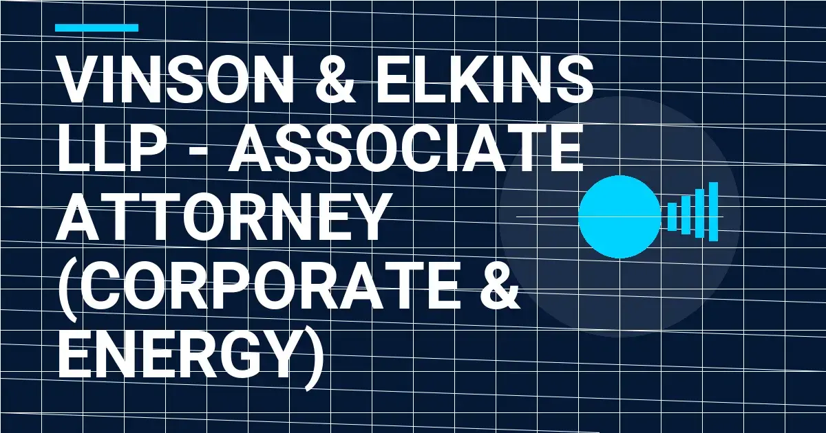 Vinson & Elkins LLP - Associate Attorney (Corporate & Energy)