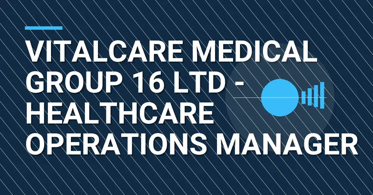 VitalCare Medical Group 16 Ltd - Healthcare Operations Manager