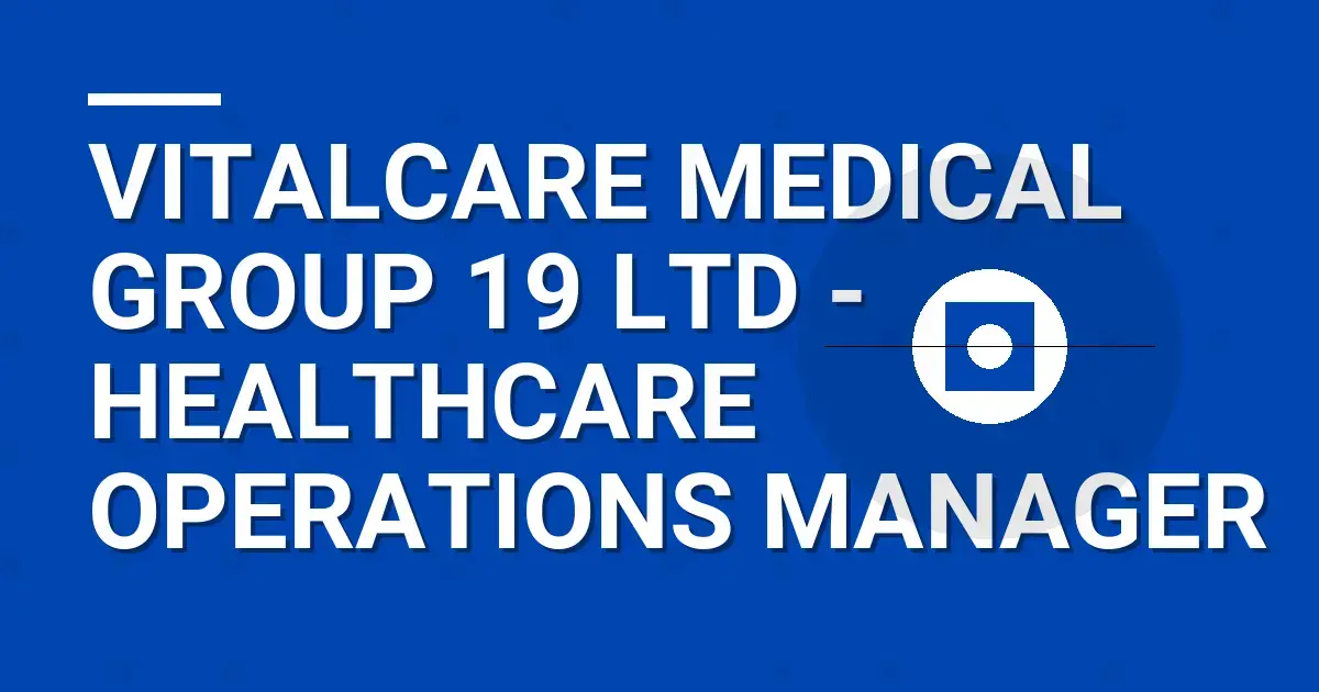 VitalCare Medical Group 19 Ltd - Healthcare Operations Manager