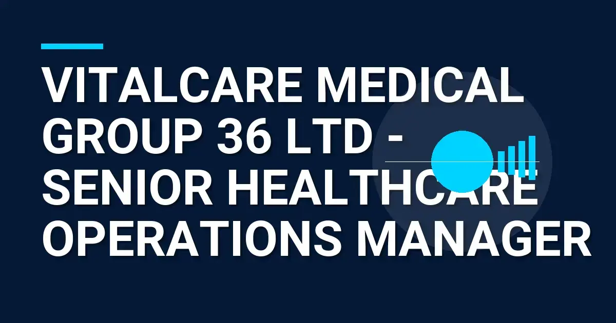 VitalCare Medical Group 36 Ltd - Senior Healthcare Operations Manager